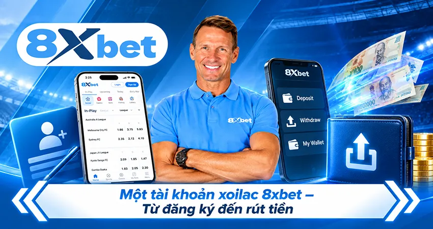 Một tài khoản xoilac 8xbet – Từ đăng ký đến rút tiền